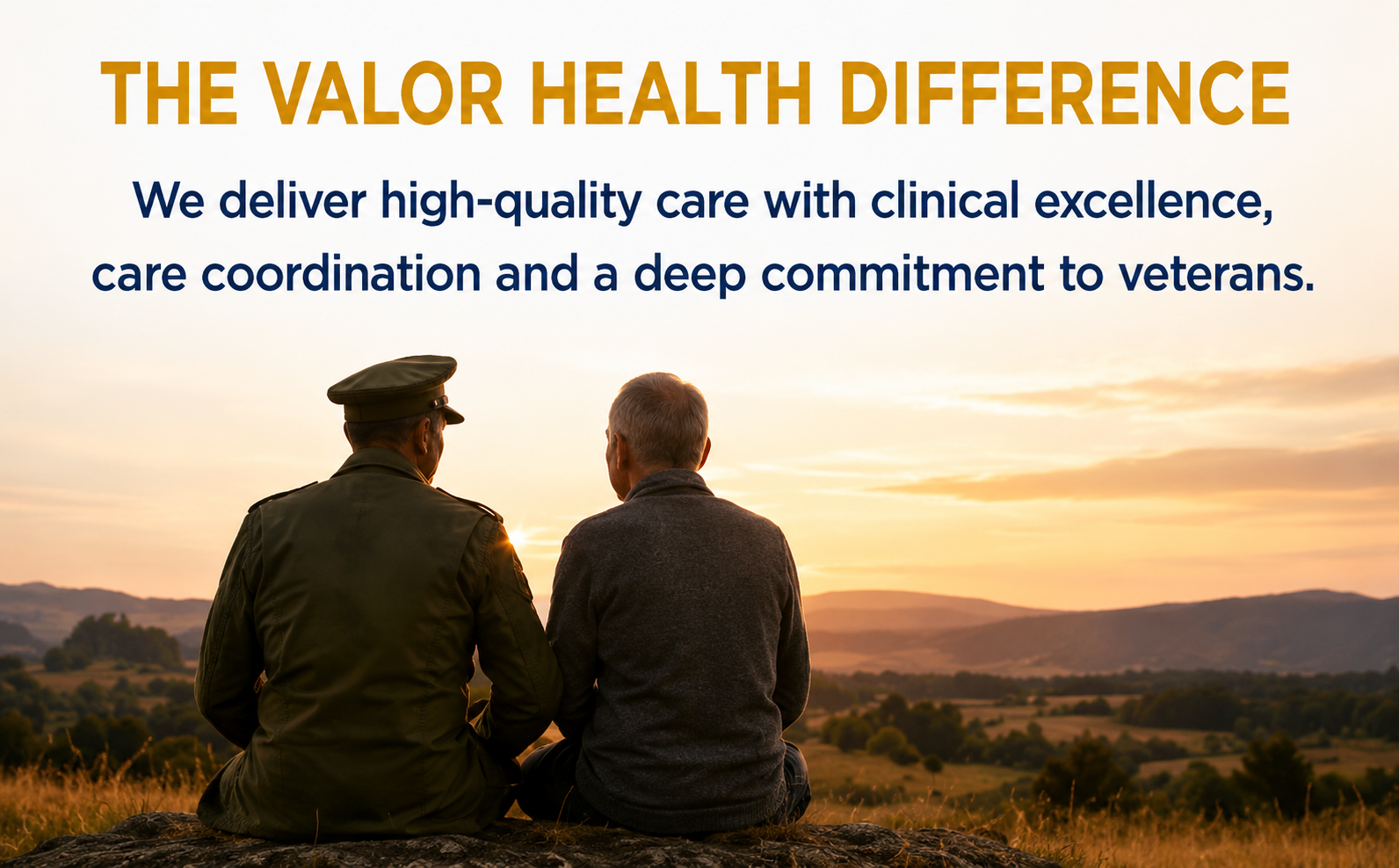 The Valor Health Difference — we deliver high-quality care with clinical excellence, care coordination and a deep commitment to veterans.